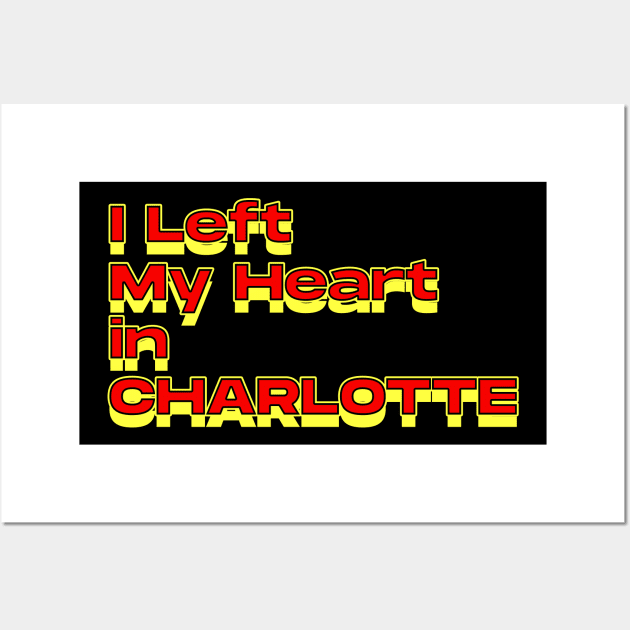 I Left My Heart in Charlotte Wall Art by Innboy